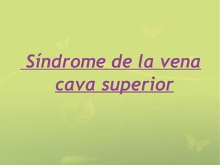 Síndrome de la vena
   cava superior
 