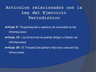 Artículo 9: Tergiversación o ausencia de veracidad en las
   informaciones.

Artículo 10: Los Directivos no podrán obligar a falsear las
   informaciones

Artículo 25: El Tribunal Disciplinario Nacional conocerá las
   infracciones
 