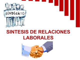 SINTESIS DE RELACIONES
LABORALES
 