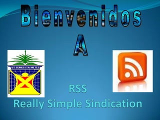 Bienvenidos A RSSReally Simple Sindication 