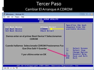 Tercer Paso
                  Cambiar El Arranque A CDROM




Damos enter en el primer Boot Device Y Seleccionamos
                      CDROM

Cuando hallamos Seleccionado CDROM Presionamos F10
              Que Dice Salir Y Guardar

              Y por ultimo enter en OK
 