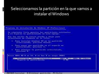 Seleccionamos la partición en la que vamos a
           instalar el Windows
 