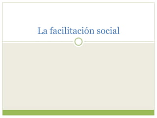 La facilitación social
 