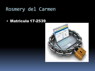 Rosmery del Carmen
 Matricula 17-2539
 