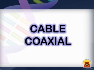 CABLE
COAXIAL

 