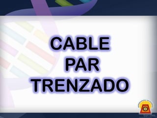 CABLE
PAR
TRENZADO

 
