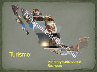 Turismo
          Por Nincy Karina Azcue
          Rodriguez
 