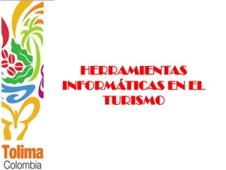 HERRAMIENTAS
INFORMÁTICAS EN EL
     TURISMO
 