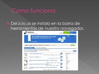  Del.icio.us se instala en la barra de
herramientas de nuestro navegador.
 