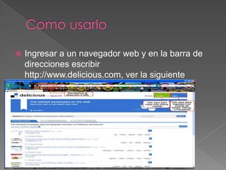  Ingresar a un navegador web y en la barra de
direcciones escribir
http://www.delicious.com, ver la siguiente
imagen:
 