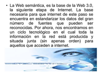 ¿ES LA WEB SEMÁNTICA SINÓNIMO DE WEB 3.0?Quizás la principal diferencia sea que la Web 3.0 se concibe como un estudío a ser alcanzado en mayor o menor plazo, mientras que la Web Semántica es un proceso evolutivo en construcción permanente.