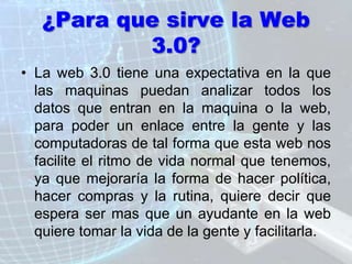 Las ventajas de la Web 3.0Ventajas: El código es mucho más sencillo de desarrollar y mantener. Los buscadores encuentran información relevante más fácilmente.Es mucho más sencillo hacer modificaciones al diseño o compartir información.No dependes de un solo servicio para obtener información, sino que esta puede estar distribuida en varios sitios y juntarla en un tercero.