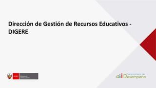 Dirección de Gestión de Recursos Educativos -
DIGERE
 