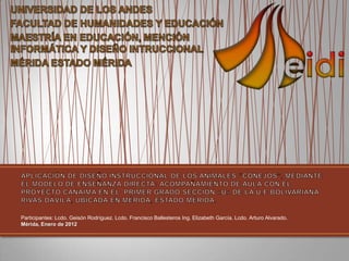 Participantes: Lcdo. Geisón Rodríguez. Lcdo. Francisco Ballesteros Ing. Elizabeth García. Lcdo. Arturo Alvarado.
Mérida, Enero de 2012
 