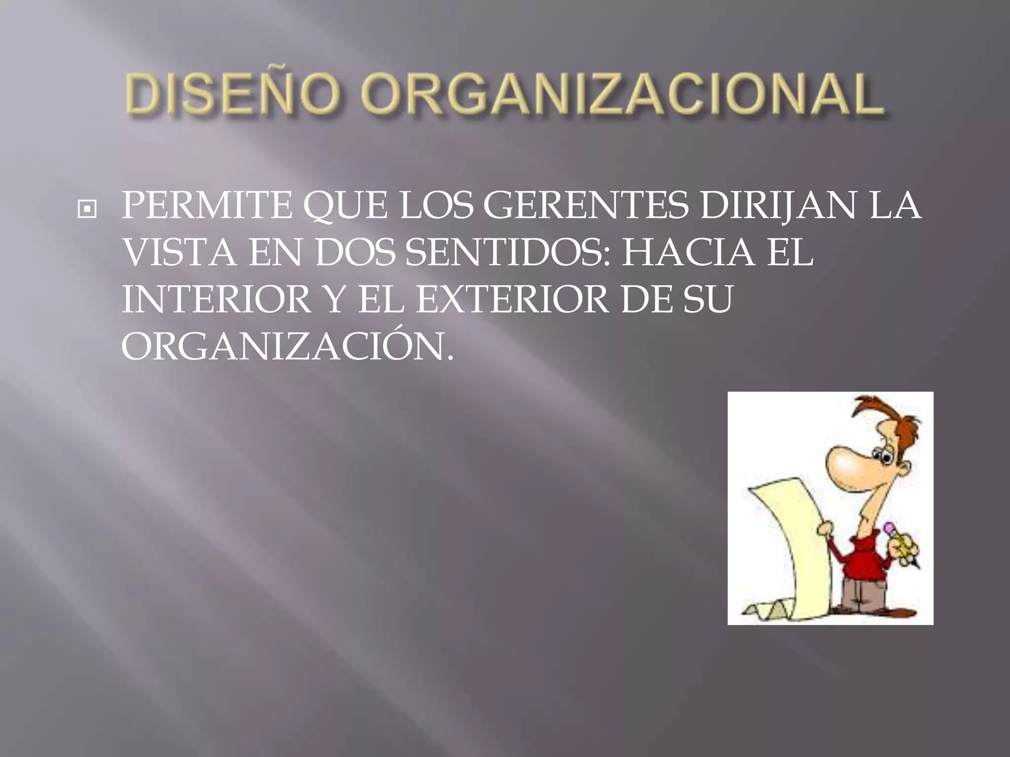    PERMITE QUE LOS GERENTES DIRIJAN LA
    VISTA EN DOS SENTIDOS: HACIA EL
    INTERIOR Y EL EXTERIOR DE SU
    ORGANIZACIÓN.
 