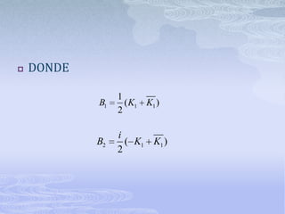    DONDE

                 1
            B1     ( K1 K1 )
                 2

                 i
            B2     ( K1 K1 )
                 2
 