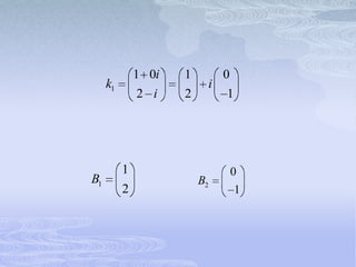 1 0i   1            0
     k1                       i
              2 i    2            1




          1                           0
B1                       B2
          2                           1
 