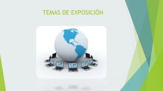 TEMAS DE EXPOSICIÓN
 