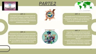 los estados partes en el presente pacto se
compromete a adoptar medidas, tanto por
separado como mediante la asistencia y la
cooperacion internacionales, especialmente
economicas y tecnicas.
los estados parte en el presente pacto se
comprometen a asegurar a los hombres y a las
mujeres, ya gozar de todos los derechos
economicos, sociales y culturales
reconocen que, en ejercicio de los derechos
garantizados conforme el presente pacto por el
estado, este podra someter tales derechos
unicamente a limitaciones determinadas por
ley, con el objetivo de promover el bienestar
general en una sociedad democratica
ninguna disposicion del presente pacto
podra ser interpretada para emprender
actividades o realizar actos encaminados a
la destruccion de culauquier derecho o
libertad.
1.
no podra admitirse restriccion o menoscabo
de ninguno de los derechos humanos
fundamentales reconocidos o vigentes
2.
ART. 2
PARTE2
ART. 3
ART. 4
ART. 5
4
 