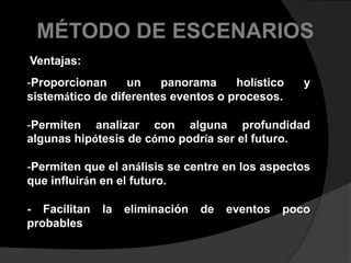  Identificar indicadores que ayuden a la elección de las estrategias a ejecutar.MÉTODO DE ESCENARIOSFUNCIONES:Entenderse con facilidad sin necesidad de recurrir a un vocabulario muy especializado o de métodos estadísticos.
