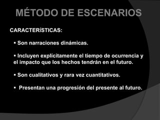 MÉTODO DE ESCENARIOSCARACTERÍSTICAS: Son narraciones dinámicas.