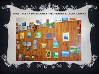 PINTURAS EN BASTIDORES – PROFESORA LILIANA ZAPANA
 
