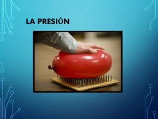 LA PRESIÓN
 