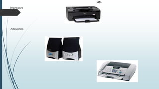 Impresora
Altavoces
Fax
 