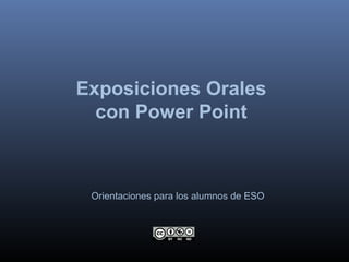 Exposiciones Orales
  con Power Point



 Orientaciones para los alumnos de ESO
 