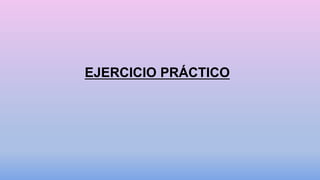 EJERCICIO PRÁCTICO
 