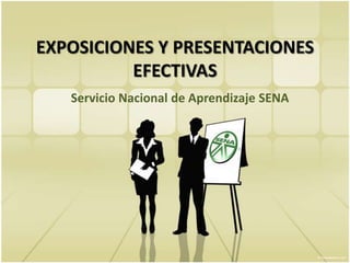 EXPOSICIONES Y PRESENTACIONES EFECTIVAS ServicioNacional de Aprendizaje SENA 