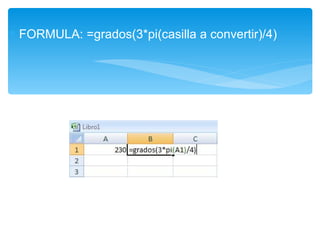 FORMULA: =grados(3*pi(casilla a convertir)/4) 