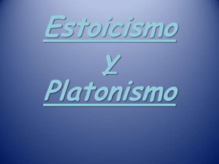 Estoicismo
     y
Platonismo
 