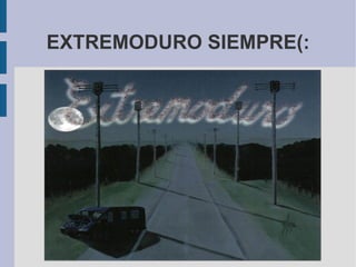 EXTREMODURO SIEMPRE(:
 