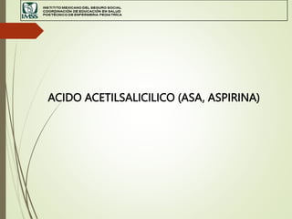 ACIDO ACETILSALICILICO (ASA, ASPIRINA)
 