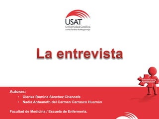 Autoras:
• Olenka Romina Sánchez Chancafe
• Nadia Antuaneth del Carmen Carrasco Huamán
Facultad de Medicina / Escuela de Enfermería.
 