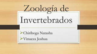 Zoología de
Invertebrados
Chiriboga Natasha
Vinueza Joshua
 