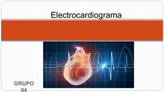 GRUPO
04
Electrocardiograma normal
 