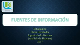 Estudiantes:
Oscar Hernández
Ingeniería de Sistemas
(Análisis de Sistemas)
2017
 