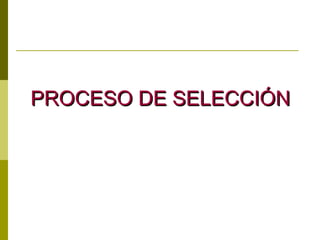 PROCESO DE SELECCIÓN 