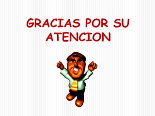 GRACIAS POR SU
ATENCION

 