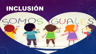 INCLUSIÓN
 