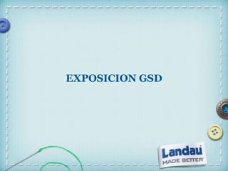 • Click to edit Master text styles
– Second level
• Third level
EXPOSICION GSD
 