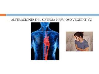•   ALTERACIONES DEL SISTEMA NERVIOSO VEGETATIVO
 