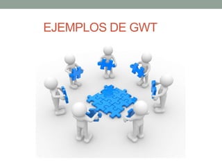 EJEMPLOS DE GWT
 