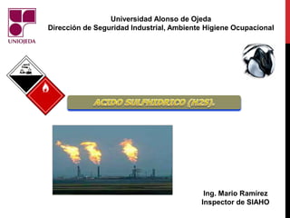 Universidad Alonso de Ojeda
Dirección de Seguridad Industrial, Ambiente Higiene Ocupacional
Ing. Mario Ramírez
Inspector de SIAHO
 