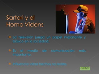La televisión juega un papel importante y básico en la sociedad. Es el medio de comunicación más importante.  Influencia sobre hechos no reales.  