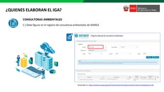 Disponible en: https://enlinea.senace.gob.pe/Ventanilla/ConsultaConsultora/Listar?ListaSubsector=44
CONSULTORAS AMBIENTALES
C.) Debe figurar en el registro de consultoras ambientales de SENACE
¿QUIENES ELABORAN EL IGA?
 