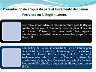 Presentación de Propuesta para el Incremento del Canon Petrolero en la Región Loreto .   