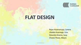 Rojas Huamancaja, Lorena
Ubaldo Huaranga, Lina
Eduardo Alvarez, Susy
Chavez Povez, Mayra
24/10/2017 FLAT DESIGN & AI 1
 
